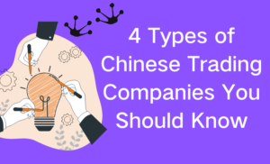 4 Types of Chinese Trading Companies You Should Know