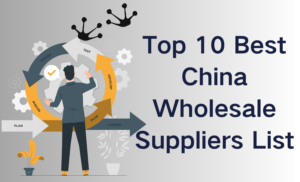 Top 10 Best China Wholesale Suppliers List